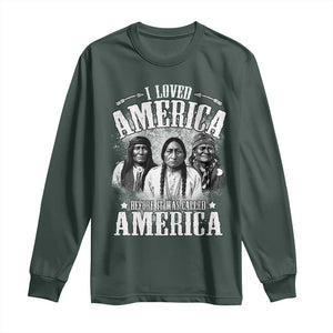 I Loved America Before It Was Called America Long Sleeve Shirt Native American TS11 Dark Forest Green Print Your Wear