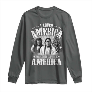 I Loved America Before It Was Called America Long Sleeve Shirt Native American TS11 Dark Heather Print Your Wear