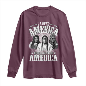 I Loved America Before It Was Called America Long Sleeve Shirt Native American TS11 Maroon Print Your Wear
