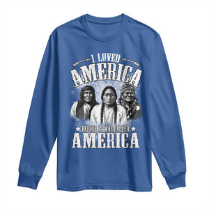 I Loved America Before It Was Called America Long Sleeve Shirt Native American TS11 Royal Blue Print Your Wear