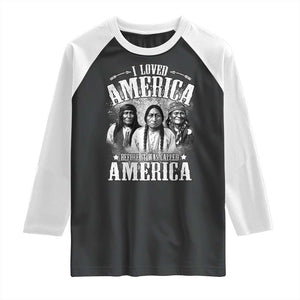 I Loved America Before It Was Called America Raglan Shirt Native American TS11 Black White Print Your Wear
