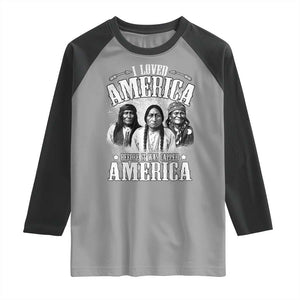 I Loved America Before It Was Called America Raglan Shirt Native American TS11 Sport Gray Black Print Your Wear
