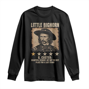 George Armstrong Custer Battle of the Little Bighorn Long Sleeve Shirt Beautiful Scenery But Not The Best Place For A Last Stand