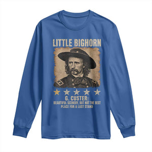 George Armstrong Custer Battle of the Little Bighorn Long Sleeve Shirt Beautiful Scenery But Not The Best Place For A Last Stand