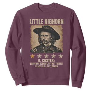 George Armstrong Custer Battle of the Little Bighorn Sweatshirt Beautiful Scenery But Not The Best Place For A Last Stand