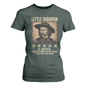 George Armstrong Custer Battle of the Little Bighorn T Shirt For Women Beautiful Scenery But Not The Best Place For A Last Stand