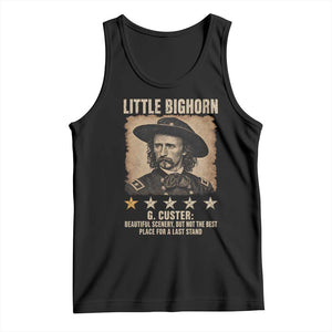 George Armstrong Custer Battle of the Little Bighorn Tank Top Beautiful Scenery But Not The Best Place For A Last Stand