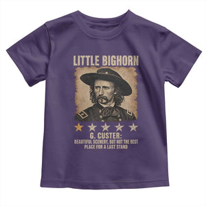 George Armstrong Custer Battle of the Little Bighorn Toddler T Shirt Beautiful Scenery But Not The Best Place For A Last Stand