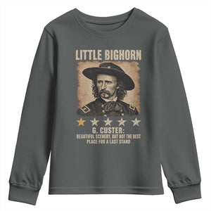 George Armstrong Custer Battle of the Little Bighorn Youth Sweatshirt Beautiful Scenery But Not The Best Place For A Last Stand