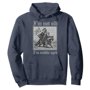 I Am Not Old I Am Middle Aged Hoodie Medieval Knight Riding Raccoon Funny Ren Faire TS11 Navy Print Your Wear
