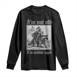 I Am Not Old I Am Middle Aged Long Sleeve Shirt Medieval Knight Riding Raccoon Funny Ren Faire TS11 Black Print Your Wear