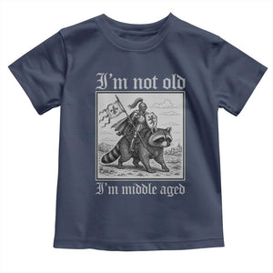 I Am Not Old I Am Middle Aged Toddler T Shirt Medieval Knight Riding Raccoon Funny Ren Faire TS11 Navy Print Your Wear
