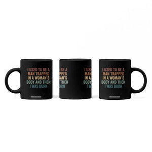Funny I Used To Be A Man Trapped In A Womans Body And Then I Was Born Coffee Mug