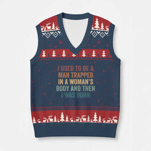 Funny I Used To Be A Man Trapped In A Womans Body And Then I Was Born V-Neck Knit Sweater Vest