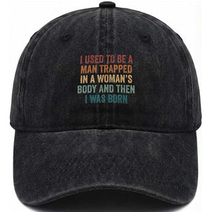 Funny I Used To Be A Man Trapped In A Womans Body And Then I Was Born Washed Cotton Baseball Cap