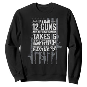 Funny Government 2nd Amendment Sweatshirt If I Had 12 Guns And The Government Takes 6 Vintage American Flag