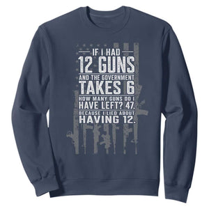 Funny Government 2nd Amendment Sweatshirt If I Had 12 Guns And The Government Takes 6 Vintage American Flag