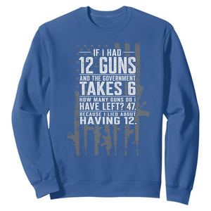 Funny Government 2nd Amendment Sweatshirt If I Had 12 Guns And The Government Takes 6 Vintage American Flag
