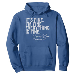 Senior Mom Class of 2027 Hoodie Funny It Is Fine I Am Fine Everything Is Fine
