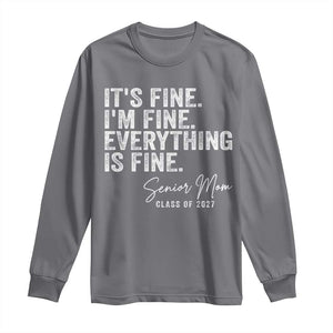 Senior Mom Class of 2027 Long Sleeve Shirt Funny It Is Fine I Am Fine Everything Is Fine