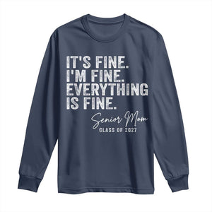 Senior Mom Class of 2027 Long Sleeve Shirt Funny It Is Fine I Am Fine Everything Is Fine