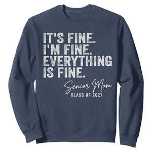 Senior Mom Class of 2027 Sweatshirt Funny It Is Fine I Am Fine Everything Is Fine