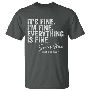 Senior Mom Class of 2027 T Shirt Funny It Is Fine I Am Fine Everything Is Fine