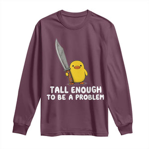 Tall Enough To Be A Problem Funny Duck with Giant Knife Long Sleeve Shirt