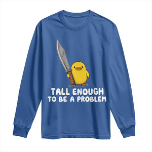 Tall Enough To Be A Problem Funny Duck with Giant Knife Long Sleeve Shirt