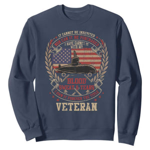 Submarine Veteran Sweatshirt It Cannot Be Inherited Nor Can It Be Purchased I Have Earned It TS11 Navy Print Your Wear
