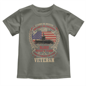 Submarine Veteran Toddler T Shirt It Cannot Be Inherited Nor Can It Be Purchased I Have Earned It TS11 Military Green Print Your Wear