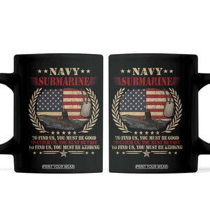 Navy Submarine Coffee Mug To Find Us You Must Be Good To Catch Us You Must Be Fast TS11 Black Print Your Wear