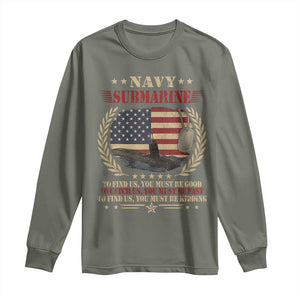 Navy Submarine Long Sleeve Shirt To Find Us You Must Be Good To Catch Us You Must Be Fast TS11 Military Green Print Your Wear