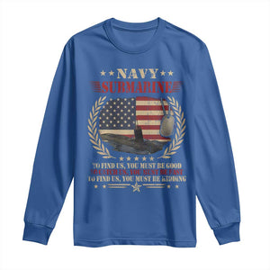 Navy Submarine Long Sleeve Shirt To Find Us You Must Be Good To Catch Us You Must Be Fast TS11 Royal Blue Print Your Wear