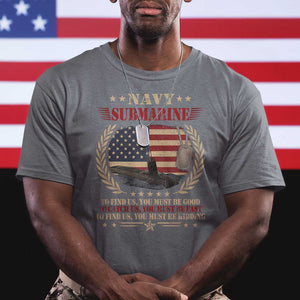 Navy Submarine T Shirt To Find Us You Must Be Good To Catch Us You Must Be Fast TS11 Charcoal Print Your Wear