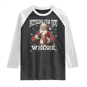 Funny Christmas Santa Raglan Shirt Nothing For You Whore Dirty Xmas Jokes TS11 Black White Print Your Wear