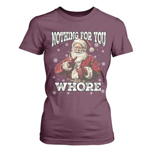 Funny Christmas Santa T Shirt For Women Nothing For You Whore Dirty Xmas Jokes TS11 Maroon Print Your Wear