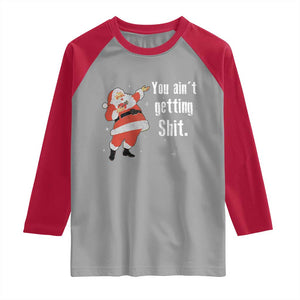 Funny Christmas Santa Raglan Shirt You Ain't Getting Shit Vintage Xmas Santa TS11 Sport Gray Red Print Your Wear