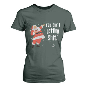 Funny Christmas Santa T Shirt For Women You Ain't Getting Shit Vintage Xmas Santa TS11 Dark Forest Green Print Your Wear