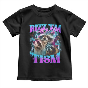 Funny Rizz Em With The Tism Toddler T Shirt Meme Autistic Racoon TS11 Black Print Your Wear