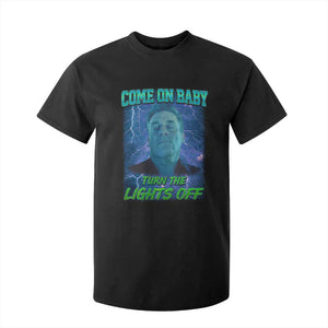 Funny Come On Baby Turn The Lights Off T Shirt For Kid Dance Club Meme TS11 Black Print Your Wear
