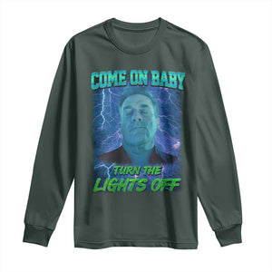 Funny Come On Baby Turn The Lights Off Long Sleeve Shirt Dance Club Meme TS11 Dark Forest Green Print Your Wear