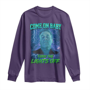 Funny Come On Baby Turn The Lights Off Long Sleeve Shirt Dance Club Meme TS11 Purple Print Your Wear