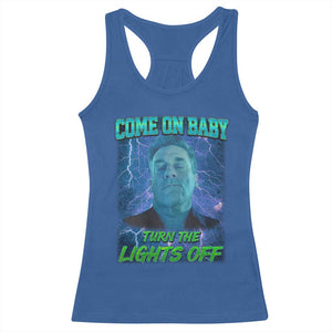 Funny Come On Baby Turn The Lights Off Racerback Tank Top Dance Club Meme TS11 Royal Blue Print Your Wear