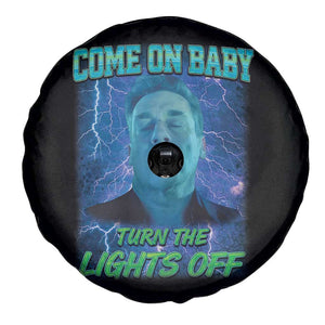 Funny Come On Baby Turn The Lights Off Spare Tire Cover Dance Club Meme TS11 Print Your Wear