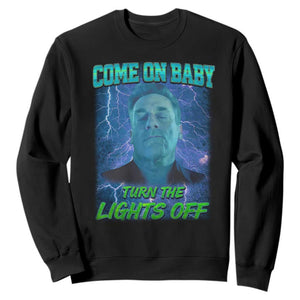 Funny Come On Baby Turn The Lights Off Sweatshirt Dance Club Meme TS11 Black Print Your Wear