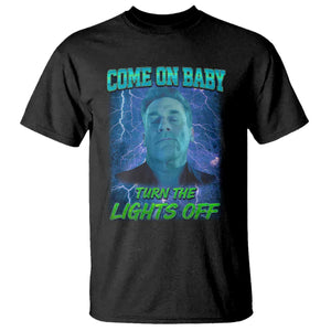 Funny Come On Baby Turn The Lights Off T Shirt Dance Club Meme TS11 Black Print Your Wear