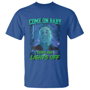 Funny Come On Baby Turn The Lights Off T Shirt Dance Club Meme TS11 Royal Blue Print Your Wear