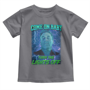 Funny Come On Baby Turn The Lights Off Toddler T Shirt Dance Club Meme TS11 Charcoal Print Your Wear