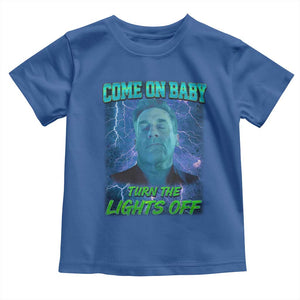 Funny Come On Baby Turn The Lights Off Toddler T Shirt Dance Club Meme TS11 Royal Blue Print Your Wear